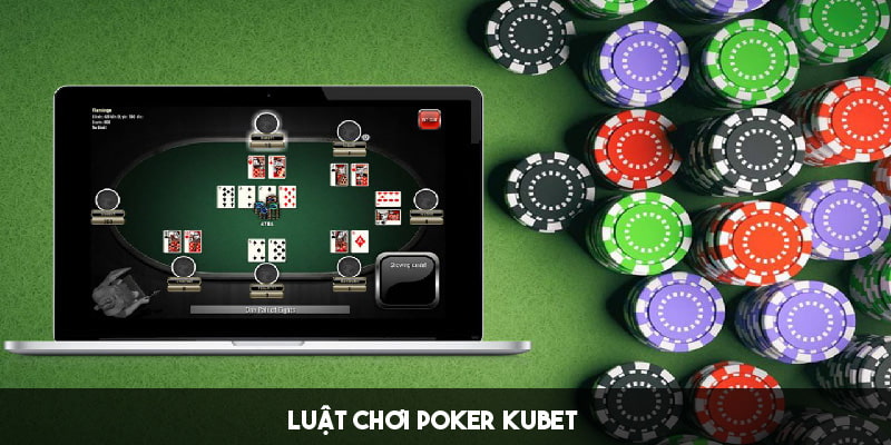 luật chơi Poker Kubet